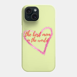 the best mom in the world Phone Case