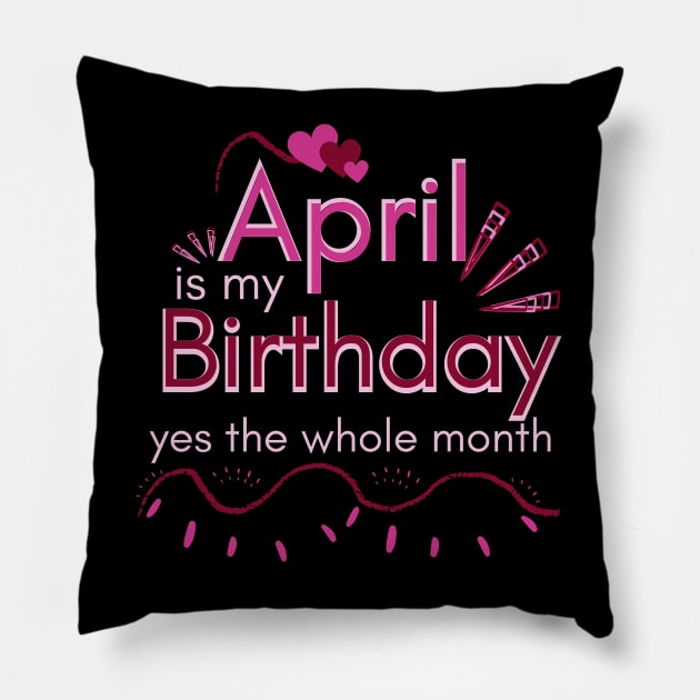 April Is My Birthday Yes The Whole Month Pillow by Ezzkouch