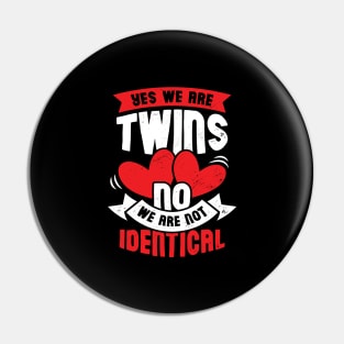 Yes We Are Twins No We Are Not Identical Pin
