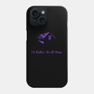 I'd Rather Be At Home Phone Case