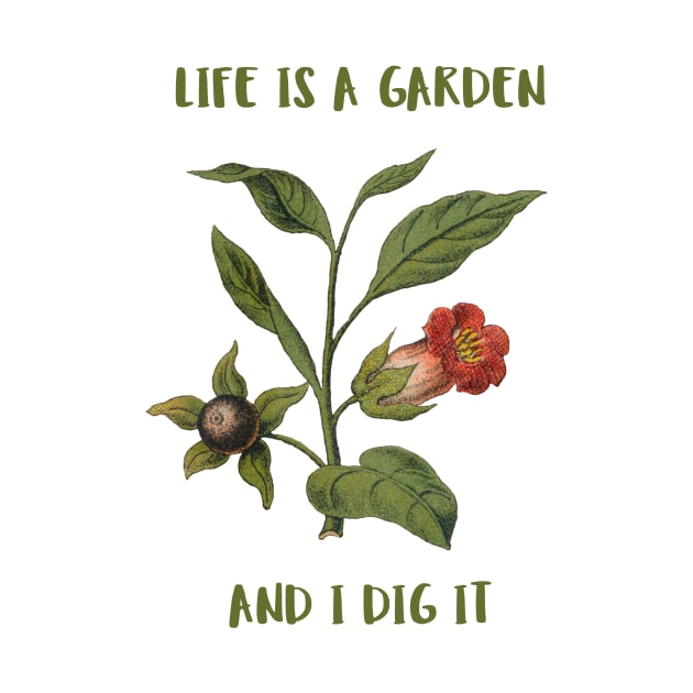 Life Is A Garden And I Dig It Constant Gardener by SJR-Shirts