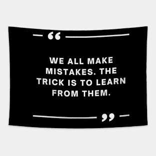 We all make mistakes. The trick is to learn from them. Tapestry