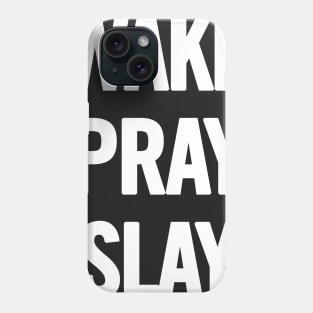 Wake Pray Slay Phone Case