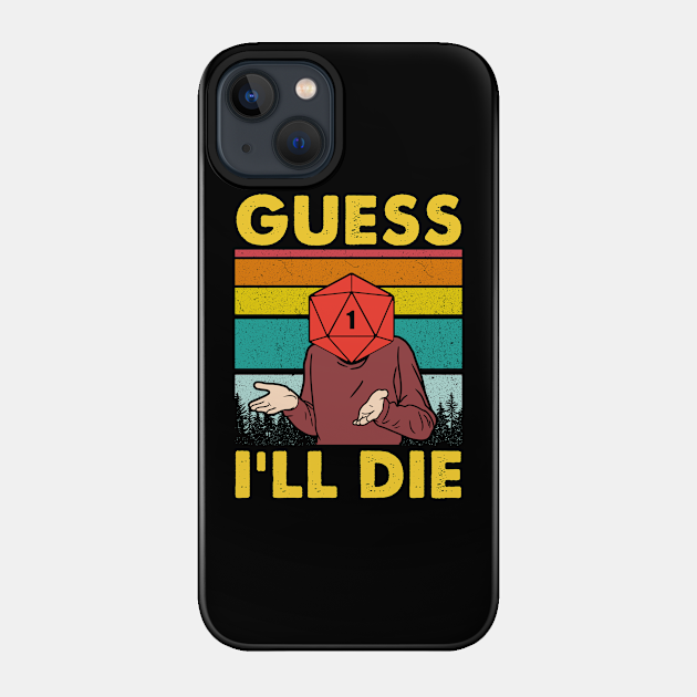 Guess Ill Die - Guess Ill Die - Phone Case