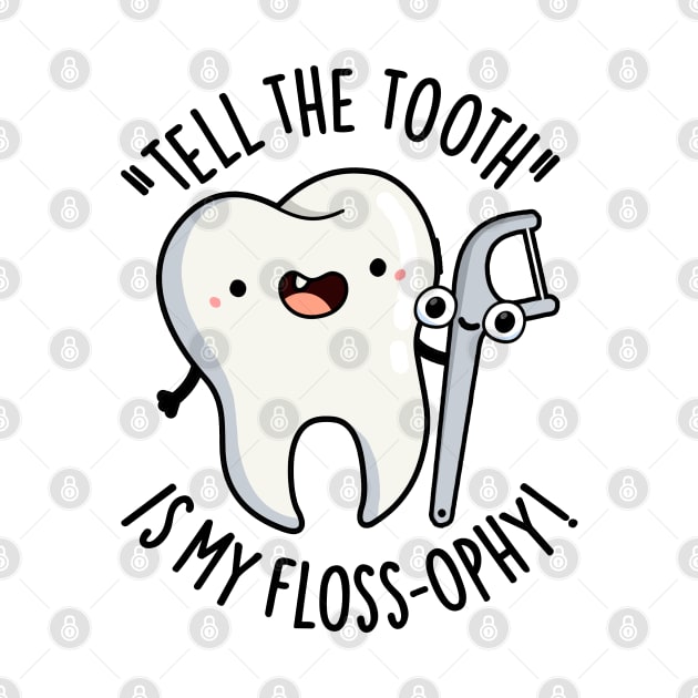 Tell The Tooth Is My Floss-ophy Funny Dental Puns by punnybone