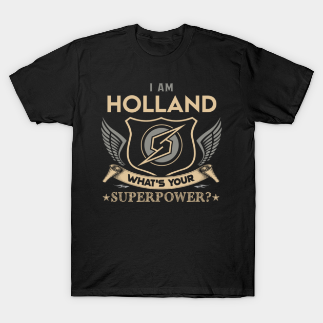 Holland Name T Shirt - I Am Holland What Is Your Superpower Name Gift Item Tee - Holland - T-Shirt