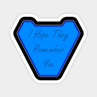 I Hope They Remember You - 1 Magnet