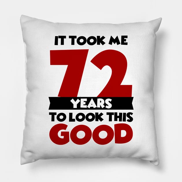 It took me 72 years to look this good Pillow by colorsplash