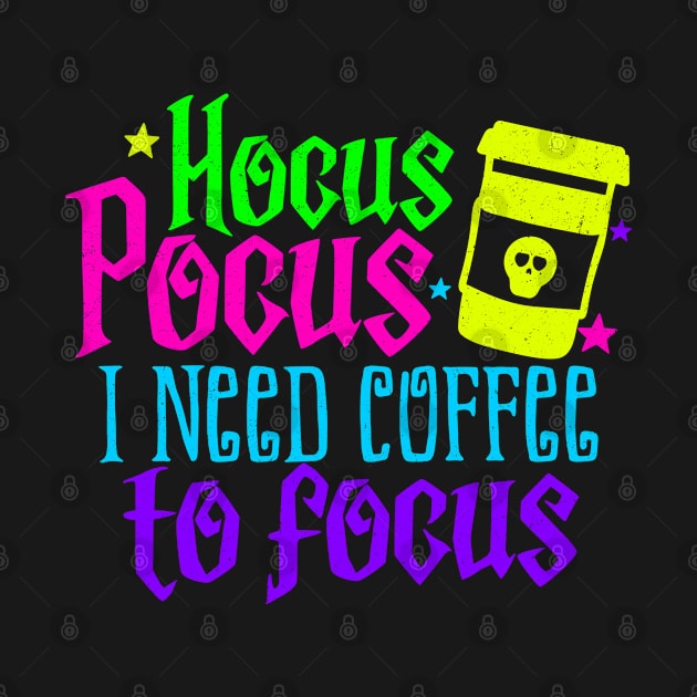 Hocus Pocus I need Coffee to Focus by MZeeDesigns