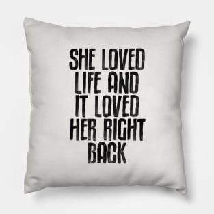 She Loved Live and It Loved Her Right Back in black and white Pillow