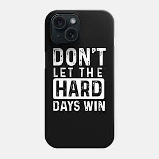 don't let the hard days win Phone Case