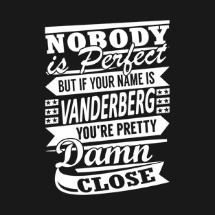 Nobody is Perfect VANDERBERG Pretty Damn Close T-Shirt