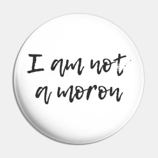 Not a Moron Pin