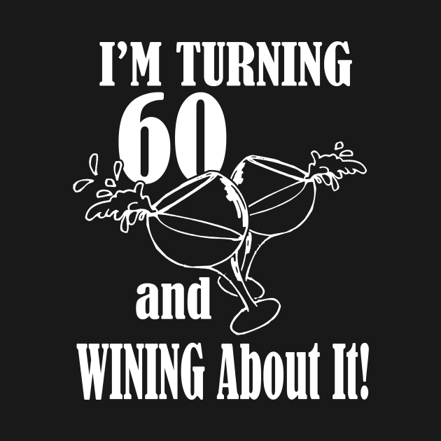 Turning 60 and Wining About It by PattisonAvePhanatics