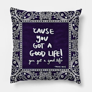 You got a good Life! Pillow