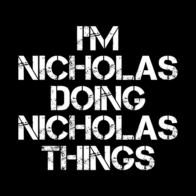 Nicholas Name T Shirt - Nicholas Doing Nicholas Things by Skyrick1