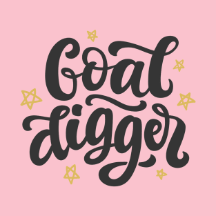 Goal Digger Funny Positive Inspiration Quote T-Shirt