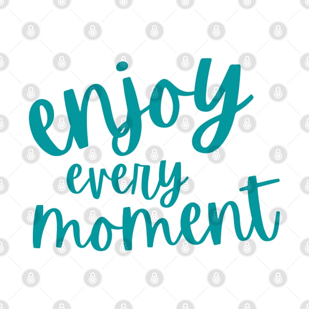 Enjoy Every Moment by tramasdesign