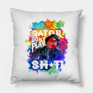 Gator Don't Play No Shit! - Water Splash color style Pillow