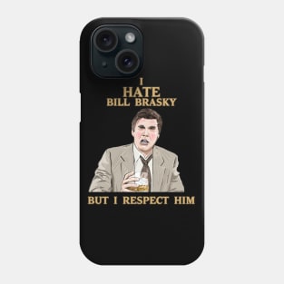 I Hate Bill Brasky... But I Respect Him Phone Case