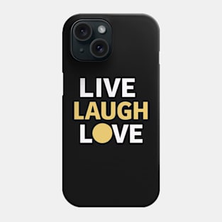 Live Laugh Love Phone Case