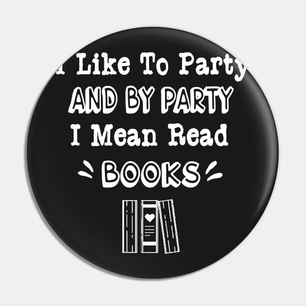 I Like To Party And By Party I Mean Read Books Pin by TrendyStitch