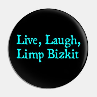 Live, Laugh, Limp Bizkit Pin