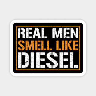 Real men smell like diesel t-shirt Magnet