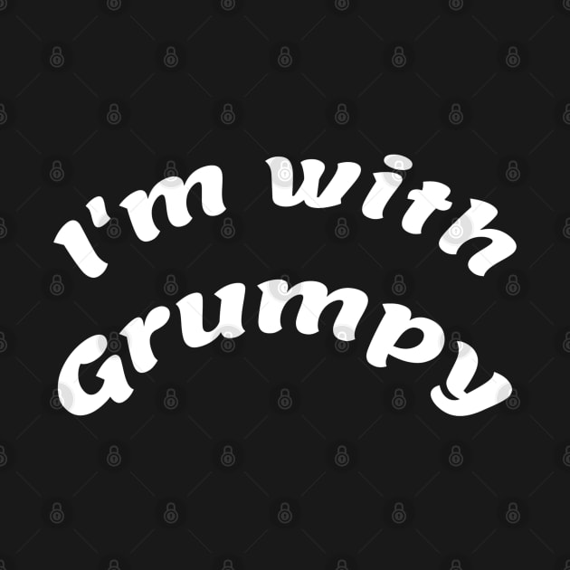 I'm with Grumpy by Comic Dzyns