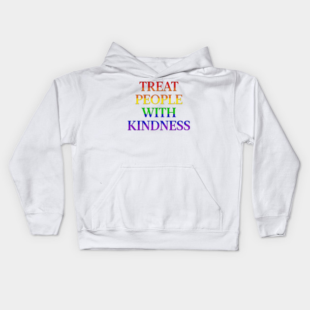 treat people with kindness hoodie