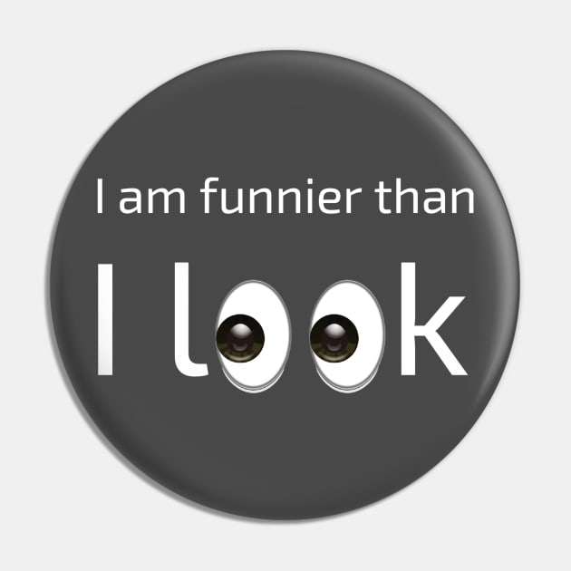 I am funnier than i look Pin by FatTize