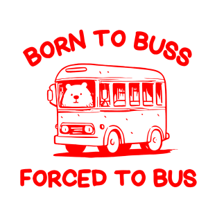 Born To Buss Forced To Bus T-Shirt