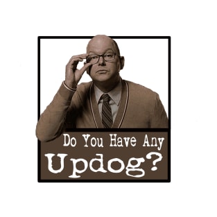 Do You Have Any Updog? T-Shirt