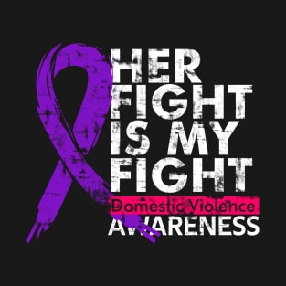 her fight is my fight // domestic violence T-Shirt