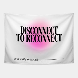 Disconnect to Reconnect - Daily Reminder Tapestry