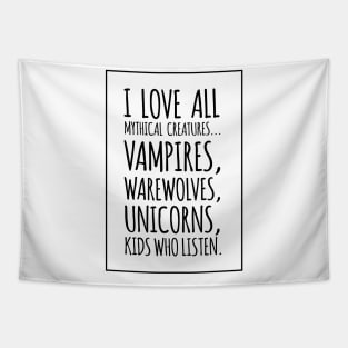 I Love All Mythical Creatures, Vampires, Werewolves, Unicorns, Kids Who Listen Tapestry