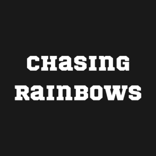 "chasing rainbows" T-Shirt