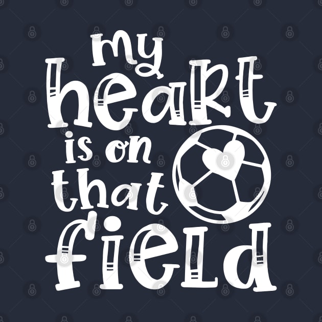 My Heart Is On That Field Soccer Mom by GlimmerDesigns