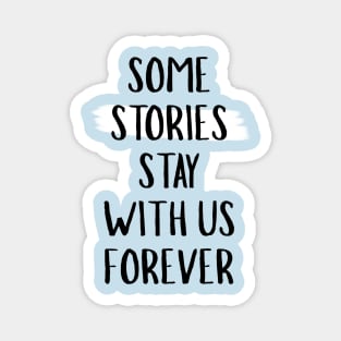 Some Stories Stay With Us Forever Magnet