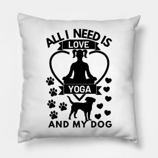 All I need is love yoga and my dog Pillow