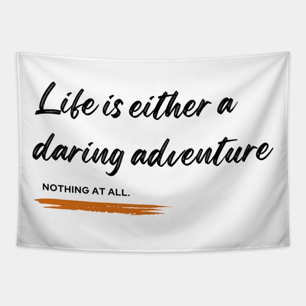 Life is either a daring adventure or nothing at all Tapestry by TrekTales