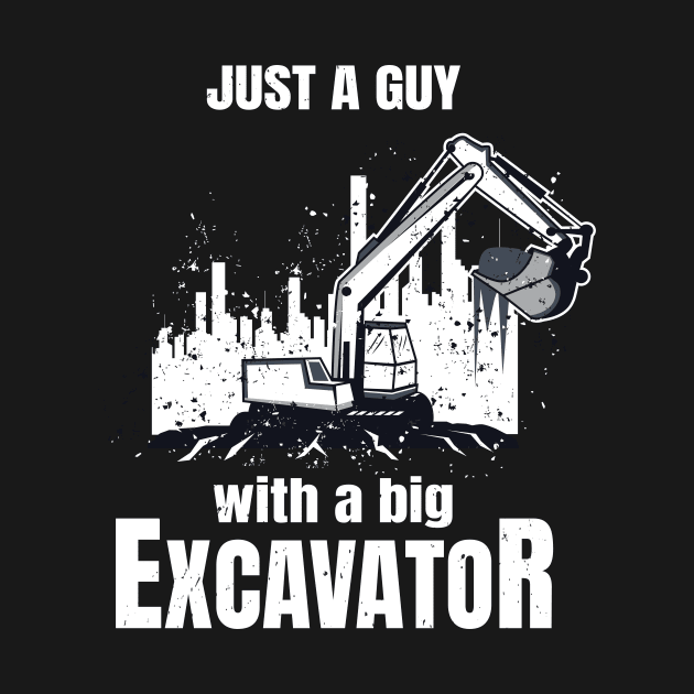 Guy With A Big Excavator funny Construction Worker by Foxxy Merch