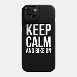 Keep Calm And Bike On Phone Case