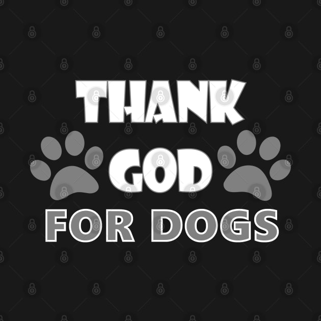 Thank God For Dogs Dog Lover Gift by DesignFunk