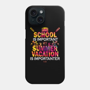 School Is Important But Summer Vacation Is Importanter Phone Case