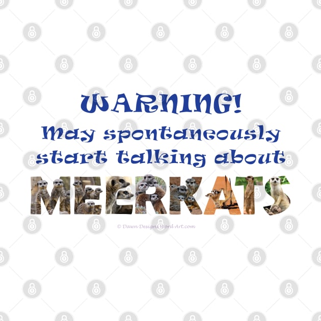 Warning, may spontaneously start talking about meerkats - wildlife oil painting word art by DawnDesignsWordArt