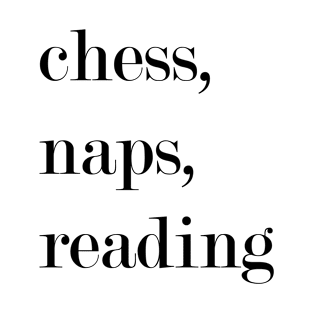 Chess, Naps, Reading. T-Shirt