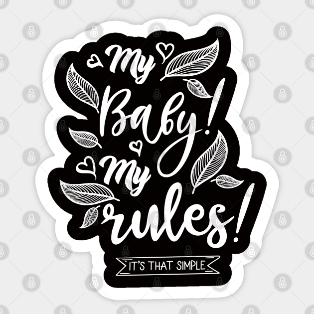 My Baby My Rules My Baby My Rules Sticker Teepublic Au