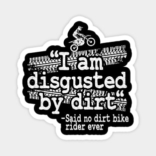 I Am Disgusted By Dirt Quote Funny Motocross Magnet