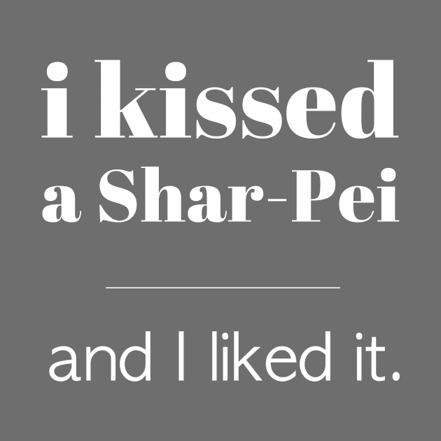 I Kissed A Shar-Pei... by veerkun